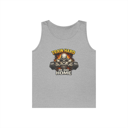Train Hard or Go Home Tank Top