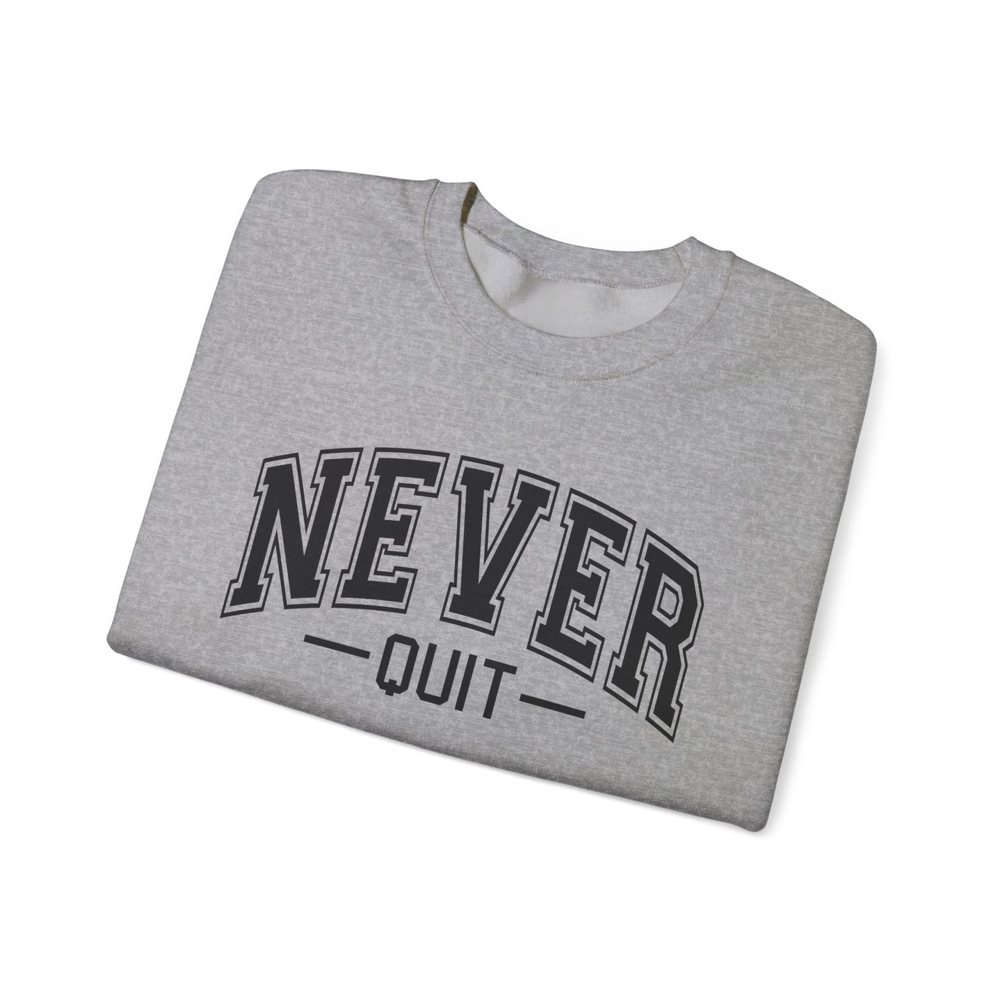 Never Quit Sweatshirt