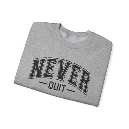 Never Quit Sweatshirt