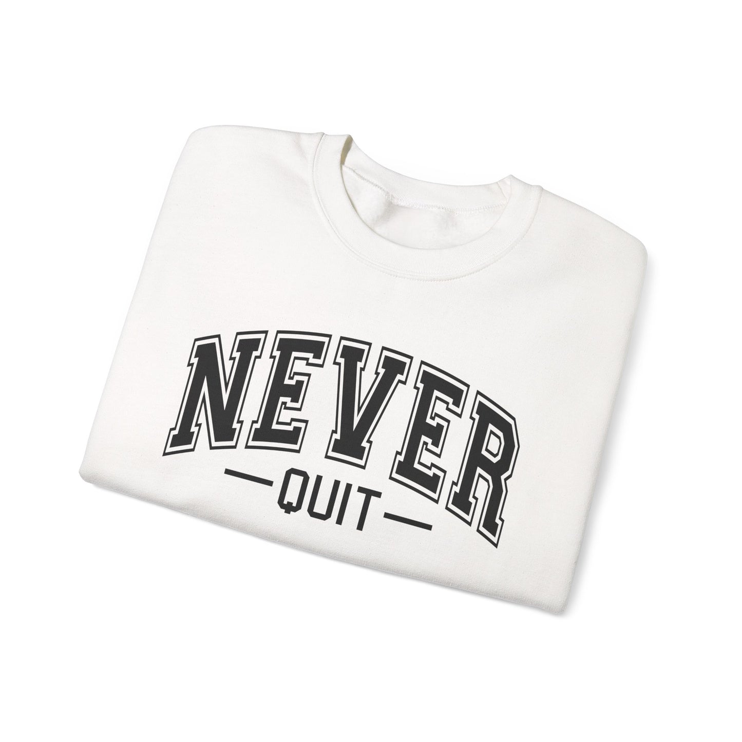 Never Quit Sweatshirt
