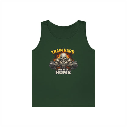 Train Hard or Go Home Tank Top