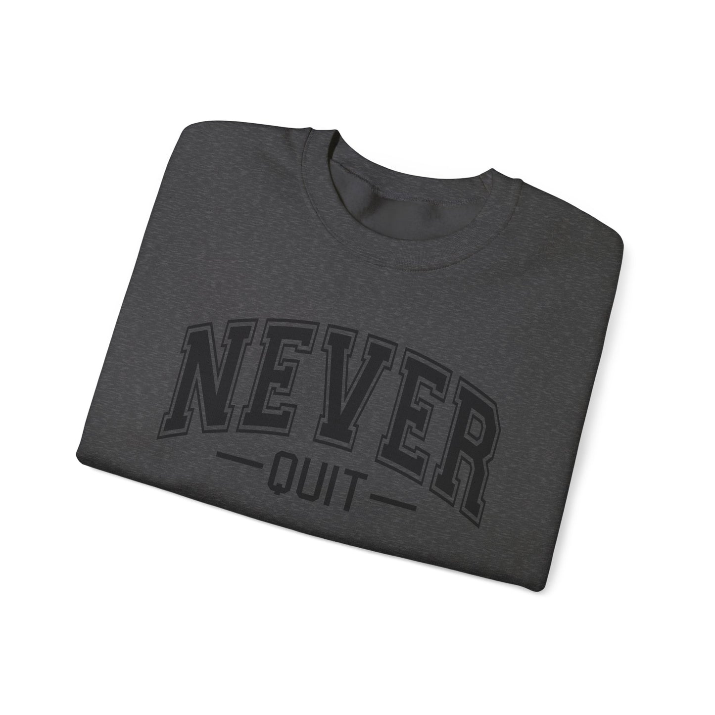 Never Quit Sweatshirt
